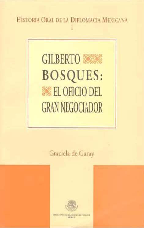 Graciela de Garay Gilberto Bosques: El oficio del gran negociador